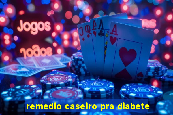 remedio caseiro pra diabete